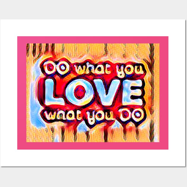 DO what you LOVE what you DO Wall Art by PersianFMts